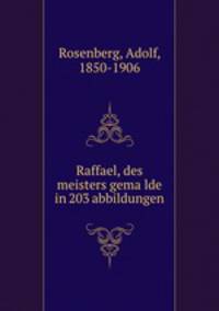 Raffael, des meisters gemalde in 203 abbildungen