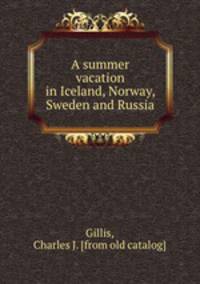 A summer vacation in Iceland, Norway, Sweden and Russia