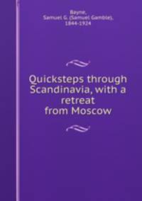 Quicksteps through Scandinavia, with a retreat from Moscow