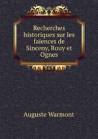 Recherches historiques sur les faences de Sinceny, Rouy et Ognes