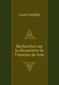 Recherches sur la dcouverte de l`essence de rose