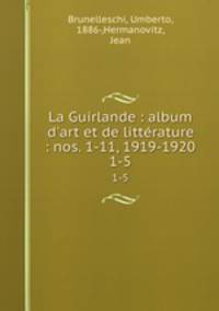 La Guirlande : album d`art et de littrature : nos. 1-11, 1919-1920. 1-5
