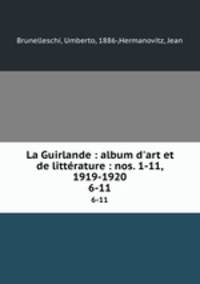 La Guirlande : album d`art et de littrature : nos. 1-11, 1919-1920. 6-11
