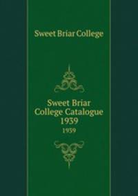 Sweet Briar College Catalogue. 1939
