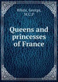 Queens and princesses of France