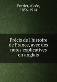 Prcis de l`histoire de France, avec des notes explicatives en anglais