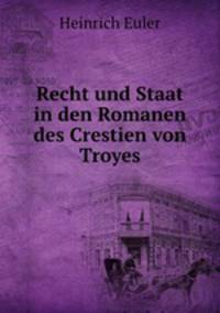 Recht und Staat in den Romanen des Crestien von Troyes