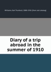 Diary of a trip abroad in the summer of 1910