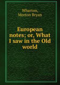 European notes; or, What I saw in the Old world