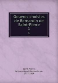 Oeuvres choisies de Bernardin de Saint-Pierre. 1