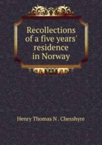 Recollections of a five years` residence in Norway