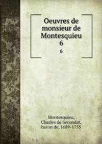 Oeuvres de monsieur de Montesquieu. 6