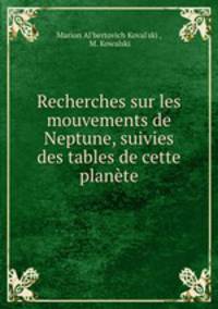 Recherches sur les mouvements de Neptune, suivies des tables de cette plante