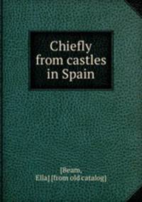 Chiefly from castles in Spain