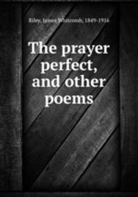 The prayer perfect, and other poems