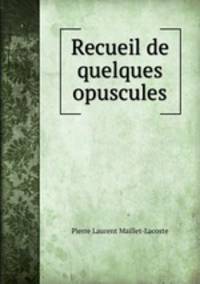 Recueil de quelques opuscules