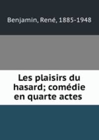 Les plaisirs du hasard; comdie en quarte actes