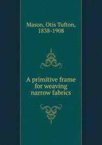 A primitive frame for weaving narrow fabrics