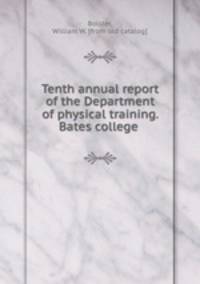 Tenth annual report of the Department of physical training. Bates college