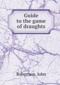 Guide to the game of draughts