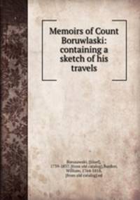 Memoirs of Count Boruwlaski: containing a sketch of his travels