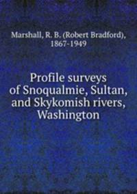 Profile surveys of Snoqualmie, Sultan, and Skykomish rivers, Washington