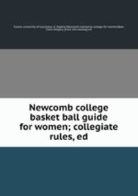 Newcomb college basket ball guide for women; collegiate rules, ed