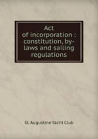 Act of incorporation : constitution, by-laws and sailing regulations