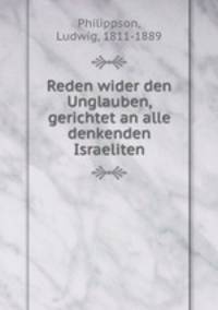 Reden wider den Unglauben, gerichtet an alle denkenden Israeliten