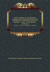 Index (soundex) to the population schedules of the thirteenth census of the United States, 1910, Kansas microform. KANSAS T1265 - S- 152 Melissa--S-200 John