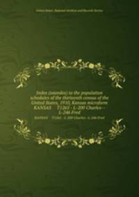 Index (soundex) to the population schedules of the thirteenth census of the United States, 1910, Kansas microform. KANSAS T1265 - L-200 Charles--L-246 Fred