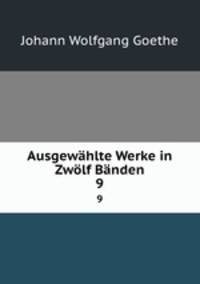 Ausgewhlte Werke in Zwlf Bnden. 9