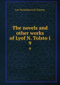 The novels and other works of Lyof N. Tolsto i. 9