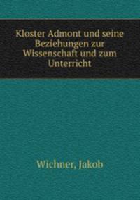 Kloster Admont und seine Beziehungen zur Wissenschaft und zum Unterricht
