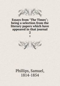 Essays from "The Times"; being a selection from the literary papers which have appeared in that journal. 2