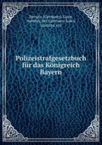 Polizeistrafgesetzbuch fr das Knigreich Bayern