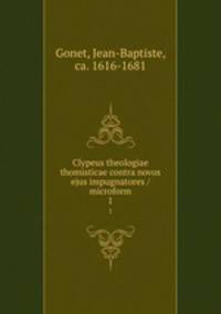 Clypeus theologiae thomisticae contra novos ejus impugnatores / microform. 1