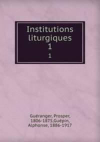 Institutions liturgiques. 1