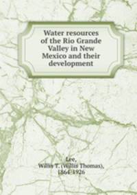 Water resources of the Rio Grande Valley in New Mexico and their development