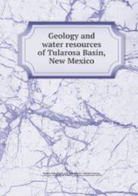 Geology and water resources of Tularosa Basin, New Mexico