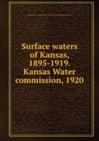 Surface waters of Kansas, 1895-1919. Kansas Water commission, 1920