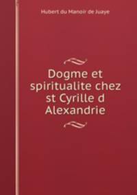 Dogme et spiritualite chez st Cyrille d Alexandrie