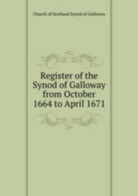 Register of the Synod of Galloway from October 1664 to April 1671