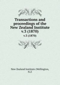 Transactions and proceedings of the New Zealand Institute. v.3 (1870)