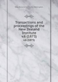 Transactions and proceedings of the New Zealand Institute. v.6 (1873)