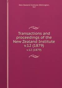 Transactions and proceedings of the New Zealand Institute. v.12 (1879)