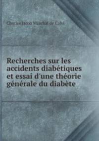 Recherches sur les accidents diabtiques et essai d`une thorie gnrale du diabte