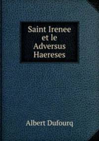 Saint Irenee et le Adversus Haereses
