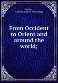 From Occident to Orient and around the world;