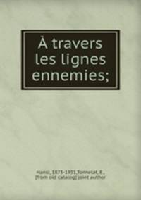 travers les lignes ennemies;